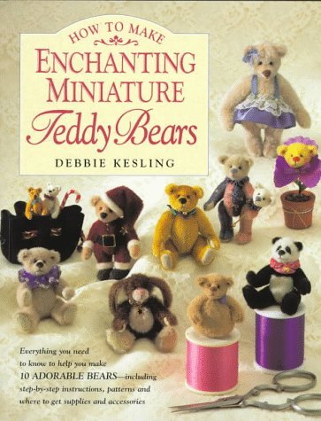 Debbie Kesling How To Make Enchanting Miniature Teddy Bears 