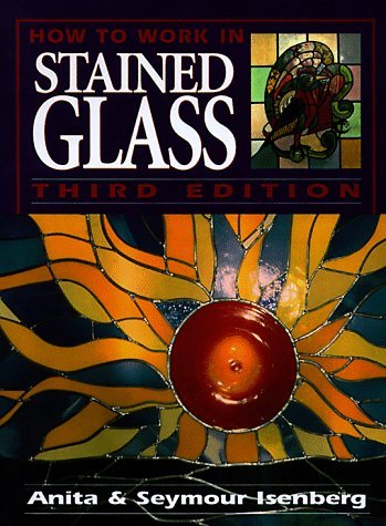 Isenberg, Anita Isenberg, Seymour/How To Work In Stained Glass