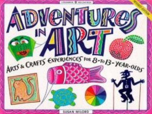 Susan Milord/Adventures In Art: Art & Craft Experiences For 8-T
