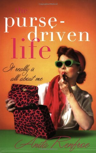 Anita Renfroe/The Purse-Driven Life: It Really Is All About Me