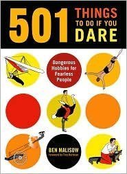 Troy Hartman Ben Malisow/501 Things To Do If You Dare: Dangerous Hobbies Fo