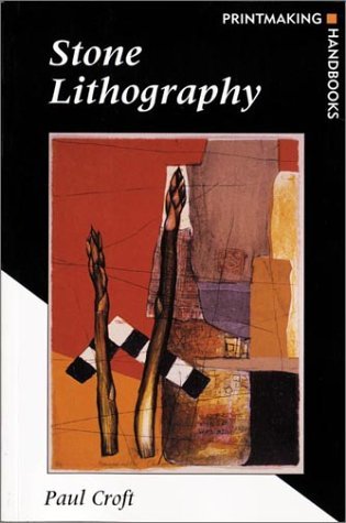 Paul Croft Stone Lithography (printmaking Handbooks) 