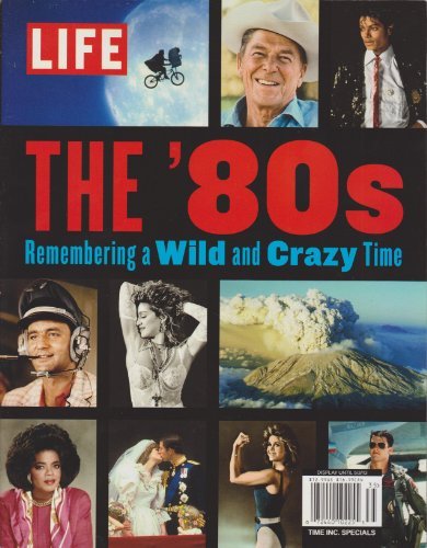 Time Inc Specials Life Magazine The 80's Remembering A Wild And Craz 