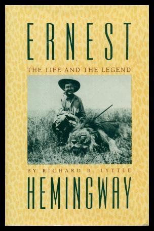 Richard B. Lyttle/Ernest Hemingway: The Life And The Legend