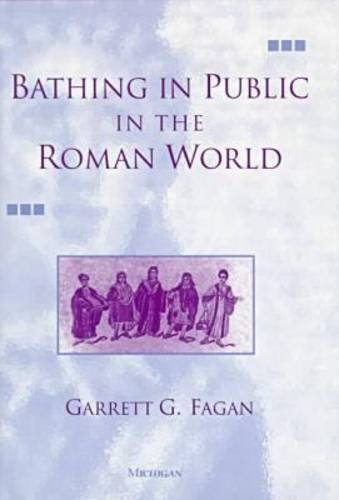 Garret G. Fagan Bathing In Public In The Roman World 