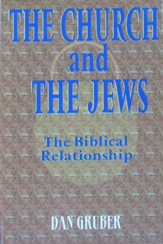 Daniel Gruber/The Church And The Jews: The Biblical Relationship
