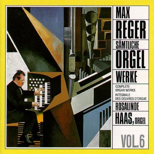 Rosalinde Haas Max Reger/Reger: Complete Organ Works, Vol. 6