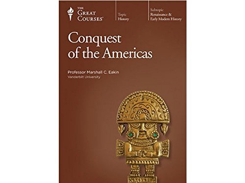 Marshall C. Eakin The Great Courses Conquest Of The Americas 