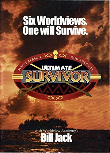 Worldview Academy's Bill Jack Ultimate Survivor "six Wordviews. One Will Survive 