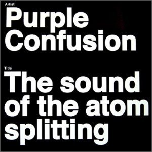 PURPLE CONFUSION/Purple Confusion-The Sound Of The Atom Splitting