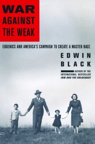 Edwin Black War Against The Weak Eugenics And America's Campa 