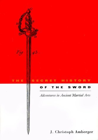 J Christopher Amberger/The Secret History Of The Sword: Adventures In Anc