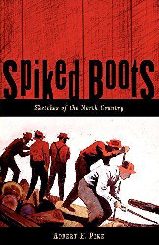 Robert E. Pike Spiked Boots Sketches Of The North Country 
