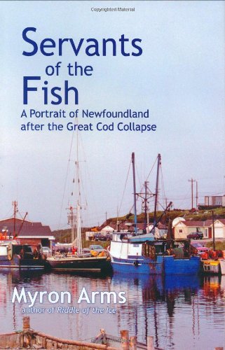 Myron Arms Servants Of The Fish A Portrait Of Newfoundland After The Great Cod Co 