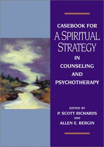 Allen E. Bergin Casebook For A Spiritual Strategy Of Counseling An 