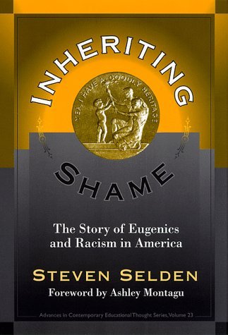 Steven Selden Inheriting Shame The Story Of Eugenics And Racism In America 