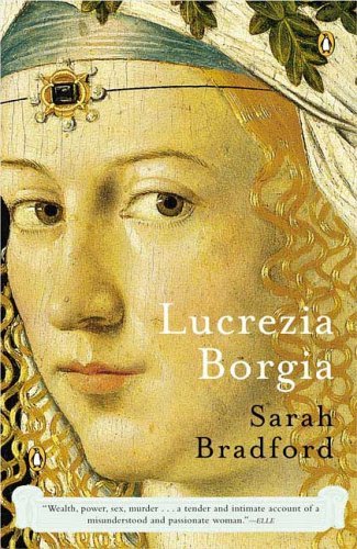 Sarah Bradford/Lucrezia Borgia@ Life, Love, and Death in Renaissance Italy