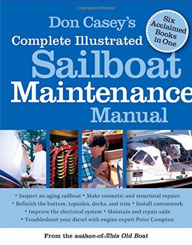 Don Casey Don Casey's Complete Illustrated Sailboat Maintena Including Inspecting The Aging Sailboat Sailboat 