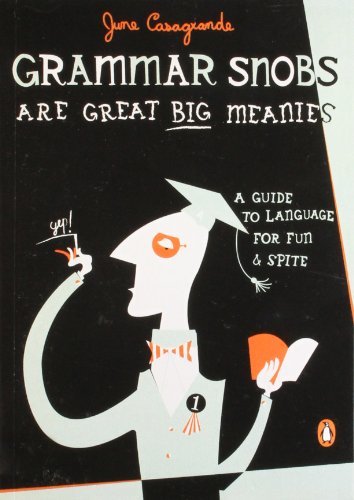 June Casagrande/Grammar Snobs Are Great Big Meanies@A Guide To Language For Fun And Spite