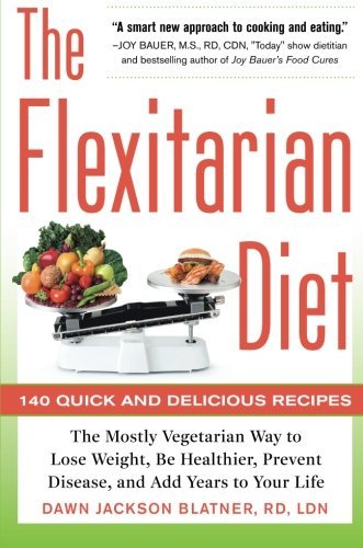 Dawn Jackson Blatner The Flexitarian Diet The Mostly Vegetarian Way To Lose Weight Be Heal 