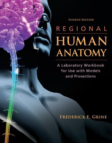 Frederick E. Grine Regional Human Anatomy A Laboratory Workbook For Use With Models And Pro 0004 Edition; 