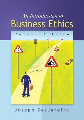 Joseph R. Desjardins An Introduction To Business Ethics 0004 Edition; 