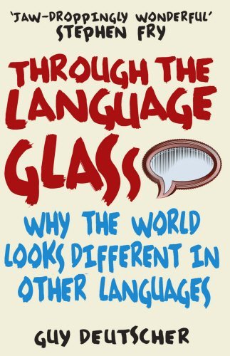 Guy Deutscher Through The Language Glass Why The World Looks Different In Other Languages 