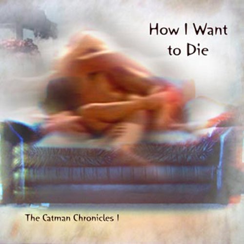 Catman Cohen/Vol. 1-How I Want To Die