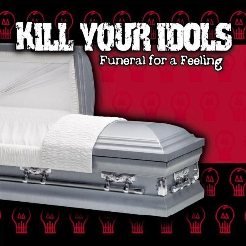 Kill Your Idols/Funeral For A Feeling@Funeral For A Feeling