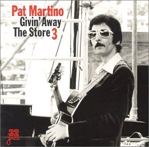 Pat Martino Givin' Away The Store 