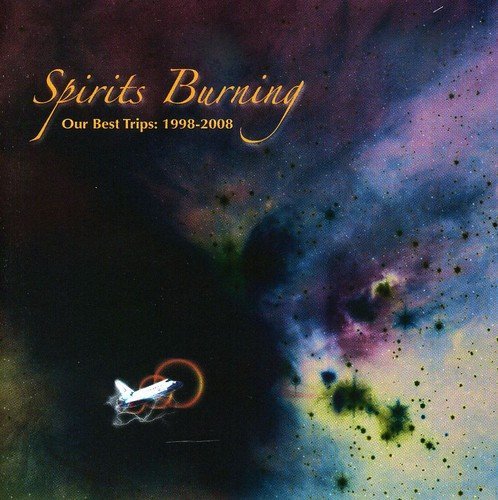 Spirits Burning/Our Best Trips: 1998 To 2008