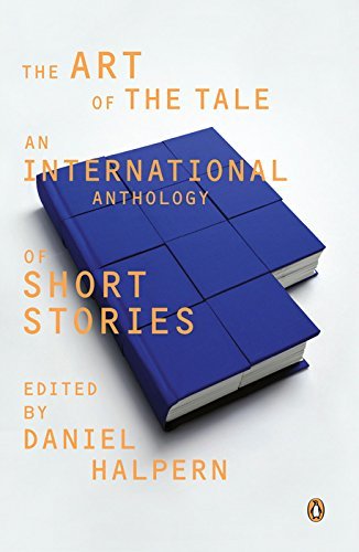 Daniel Halpern/The Art of the Tale@ An International Anthology of Short Stories, 1945