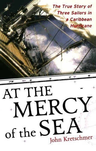John Kretschmer/At the Mercy of the Sea@ The True Story of Three Sailors in a Caribbean Hu