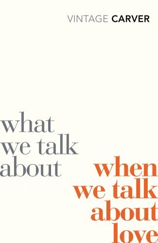 Raymond Carver/What We Talk About When We Talk About Love