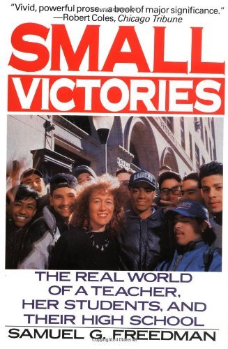 Samuel G. Freedman/Small Victories@ The Real World of a Teacher, Her Students, and Th