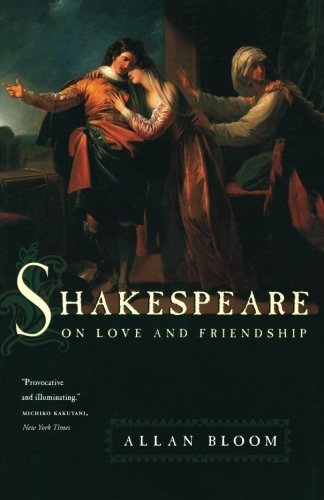 Allan Bloom Shakespeare On Love And Friendship 
