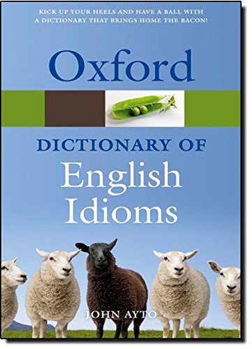 John Ayto Oxford Dictionary Of English Idioms 0003 Edition; 