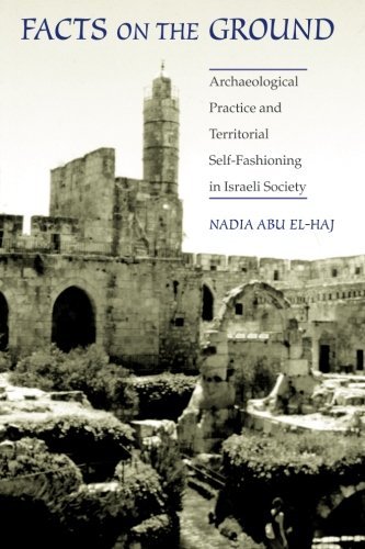 Nadia Abu El Haj Facts On The Ground Archaeological Practice And Territorial Self Fash 0002 Edition; 