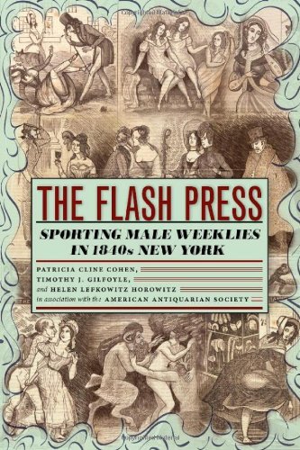 Patricia Cline Cohen The Flash Press Sporting Male Weeklies In 1840s New York 