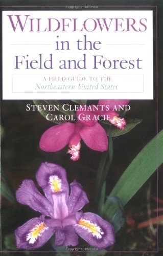Steven Clemants Wildflowers In The Field And Forest A Field Guide To The Northeastern United States 