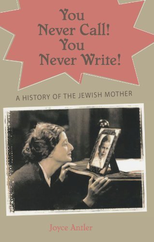 Joyce Antler/You Never Call! You Never Write!@ A History of the Jewish Mother