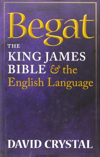 David Crystal/Begat@ The King James Bible and the English Language