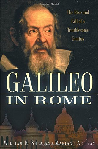 William R. Shea/Galileo in Rome@ The Rise and Fall of a Troublesome Genius