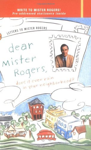 Fred Rogers/Dear Mister Rogers, Does It Ever Rain in Your Neig@ Letters to Mister Rogers