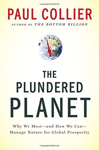 Paul Collier/Plundered Planet@ Why We Must--And How We Can--Manage Nature for Gl