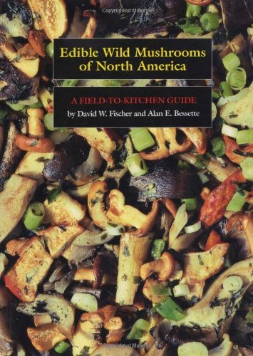 David W. Fischer Edible Wild Mushrooms Of North America A Field To Kitchen Guide 