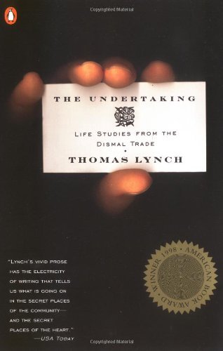Thomas Lynch/The Undertaking: Life Studies From The Dismal Trad