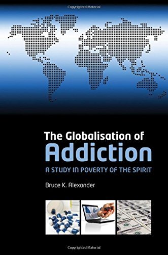Bruce Alexander The Globalization Of Addiction A Study In Poverty Of The Spirit 