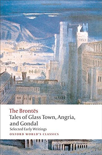 Christine Alexander/Tales of Glass Town, Angria, and Gondal@ Selected Early Writings