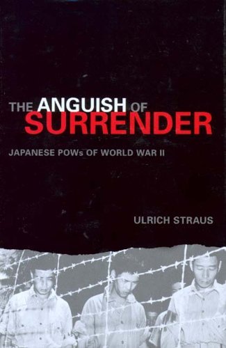 Ulrich A. Straus The Anguish Of Surrender Japanese Pows Of World War Ii 